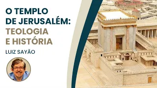 O Templo de Jerusalém: Teologia e História  | Luiz Sayão | IBNU