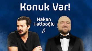 KONUK VAR! : HAKAN HATİPOĞLU