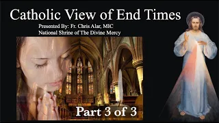 Catholic View of End Times (Part 3 of 3) - Explaining the Faith