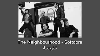 The Neighbourhood - Softcore مُترجمة