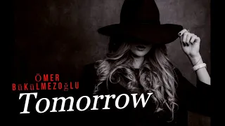 Ömer Bükülmezoğlu - Tomorrow  (Original Mix)  [Video Edit]