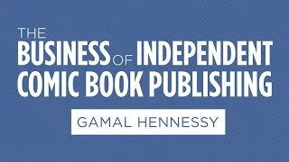 Breaking Down the Business of Independent Comic Book Publishing with Gamal Hennessy