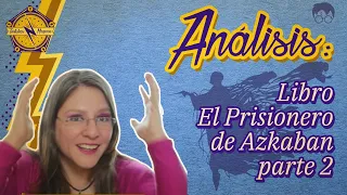 Análisis sobre el Libro El prisionero de Azkaban parte 2 - por Laura Malfoy - Harry Potter explicado