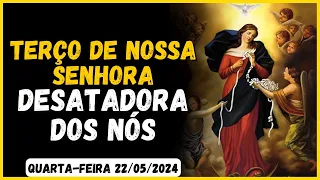 PODEROSO TERÇO DE NOSSA SENHORA DESATADORA DE NÓS 🙏 QUARTA-FEIRA 22/05/2024