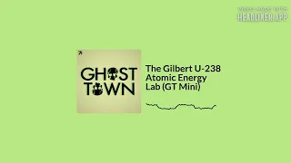 The Gilbert U-238 Atomic Energy Lab (GT Mini)