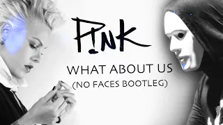 Pink - What about us (NO FACES Bootleg) [Free Download]