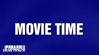 Movie Time | Category | JEOPARDY!