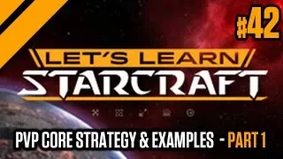 Lets Learn StarCraft #42 - PvP Core Strategy