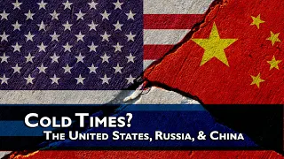 Cold Times? The United States, Russia, and China