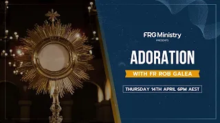 Adoration w/ Fr. Rob Galea | Encounter Courses Holy Week Retreat 2022