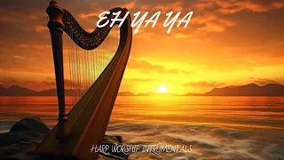 EH YA YA / PROPHETIC HARP WARFARE INSTRUMENTAL / WORSHIP MEDITATION MUSIC /INTENSE HARP WORSHIP