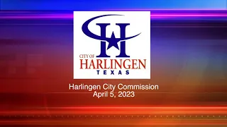 Harlingen City Commission Meeting 04-05-2023