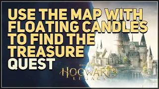 Use the Map with Floating Candles to find the treasure Hogwarts Legacy
