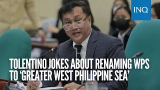 Tolentino jokes about renaming WPS to ‘Greater West Philippine Sea’