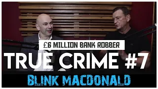 £6 Million Bank Robber Part 1: Ian ‘Blink’ MacDonald | True Crime Podcast 7