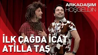 Arkadaşım Hoşgeldin | Tolga Çevik ve Atilla Taş | İlk Çağda İcat