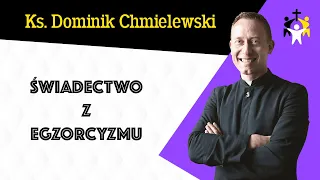 ks. Dominik Chmielewski - Świadectwo z Egzorcyzmu