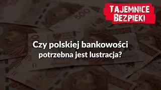 Czy polskiej bankowości potrzebna jest lustracja❓ – cykl Tajemnice bezpieki