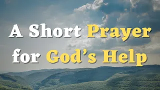 A Short Prayer for God’s Help - Lord, I Pray for Your Healing Touch - Daily Prayers #844