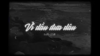 Ví dầu đưa dâu lofi chill | DUY KHIÊM × DIỆU KIÊN