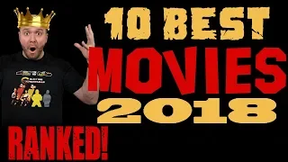 TOP 10 Best Movies of 2018 - Ranked!