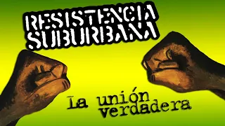 Resistencia Suburbana - La Unión Verdadera (DISCO COMPLETO)