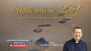 WALK WITH ME LORD with Fr. Jerry Orbos, SVD  | Prayer for Strength and Courage