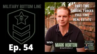 Military Bottom Line Ep. 54 - Part-time Special Forces Full-time Real Estate with Mark Horton