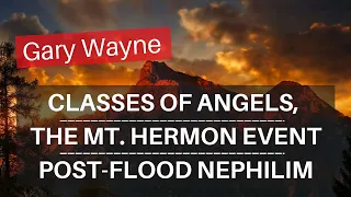 Classes Of Angels, The Mt. Hermon Event, & Post-Flood Nephilim - With Gary Wayne | Tough Clips