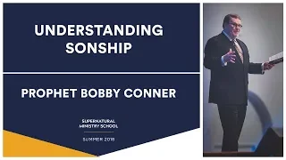 Understanding Sonship - Prophet Bobby Conner | SMS Summer 2018