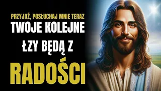 Bóg mówi: posłuchaj mnie, a twoje kolejne łzy będą radości | Teraz wiadomość od Boga