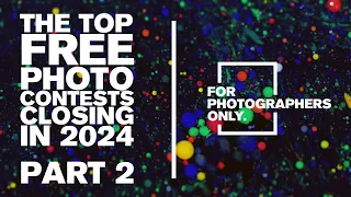 The Top FREE Photo Contests closing in 2024 (Part 2)