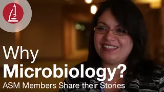 Why Microbiology? Scientists Share their Stories
