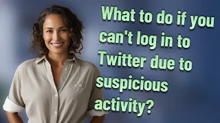 What to do if you can't log in to Twitter due to suspicious activity?