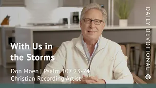 With Us in the Storms | Psalm 107:23–24 | Our Daily Bread Video Devotional