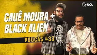 CAUÊ MOURA + BLACK ALIEN | POUCAS #33
