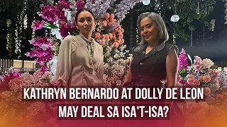 Kathryn Bernardo at Dolly De Leon may deal sa isa’t-isa? | PUSH Daily