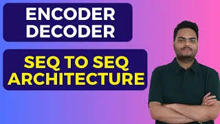 Encode decoder seq 2 seq architecture| encoder decoder model | encoder decoder neural network