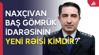 Naxçıvan Baş Gömrük İdarəsinə rəis təyin edildi - APA TV