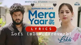 Mera Yaar | LEKH | Gurnam Bhullar | Tania | B Praak | Jaani | Jagdeep Sidhu | lofi | slowed | reverb