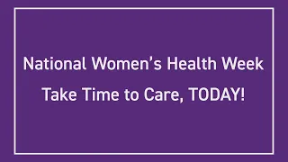 National Women’s Health Week 2021: Take Time to Care, TODAY! Welcome Message