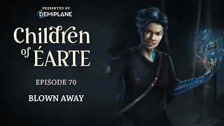 Children of Éarte - Episode 70 - Blown Away