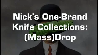 Nick's One Brand Knife Collections: (Mass)Drop