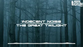 Indecent Noise - The Great Twilight [Mental Asylum 118]