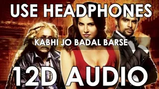 Arijit Singh - Kabhi Jo Badal Barse (12D Audio Better than 8D/10D)  | Jackpot |