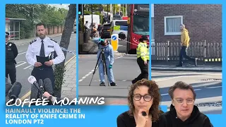COFFEE MOANING Hainault Violence: The REALITY of KNIFE CRIME in LONDON (Part 2)