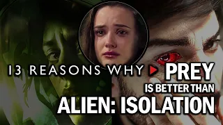 13 Reasons Why... Prey is BETTER than Alien: Isolation