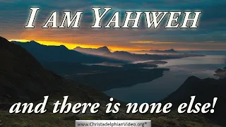 I Am Yahweh and There is None Else