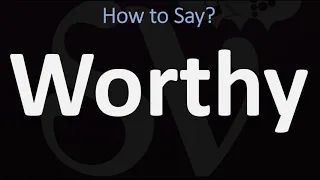 How to Pronounce Worthy? (CORRECTLY)