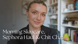 Simple Morning Skincare and Sephora Haul Chit Chat | Cristina Maria